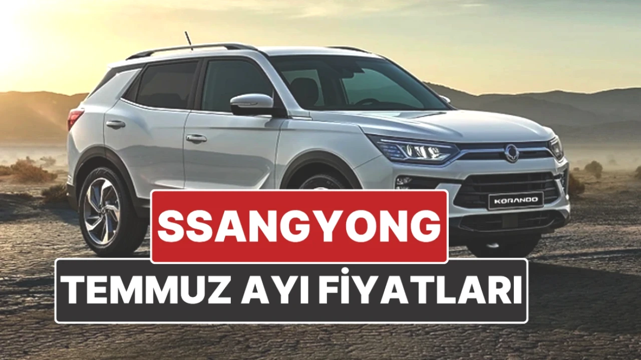 2025 Temmuz’da SsangYong Fiyatları Yenilendi! İşte Kaçırılmayacak Liste
