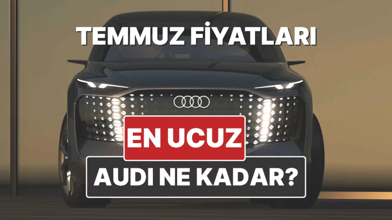 Audi Fiyat Listesi Temmuz 2025: Yeni Değişiklikler ve Merakla Beklenen Modeller!