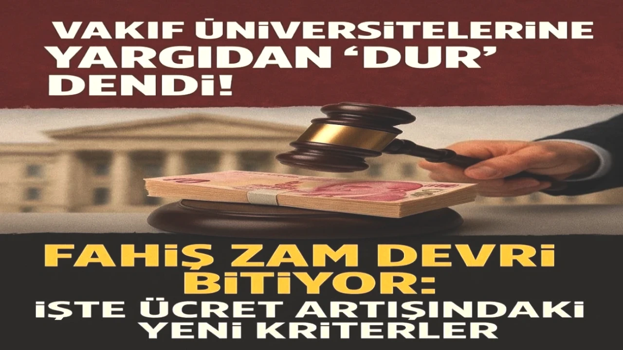 Vakıf Üniversitelerine Yargıdan Müjde! Fahiş Ücret Zamları İçin Yeni Kriterler Belirlendi!