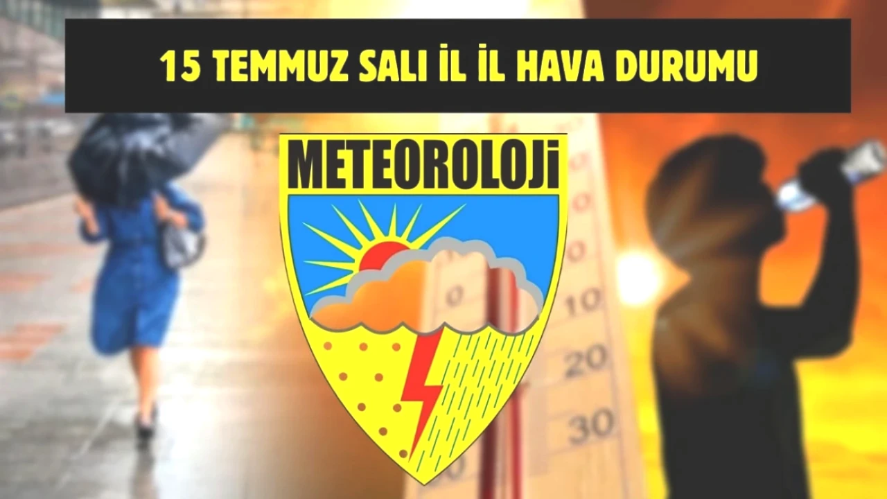 15 Temmuz Hava Durumu Uyarısı! Türkiye'nin Her Bölgesi İçin Son Gelişmeler Burada!
