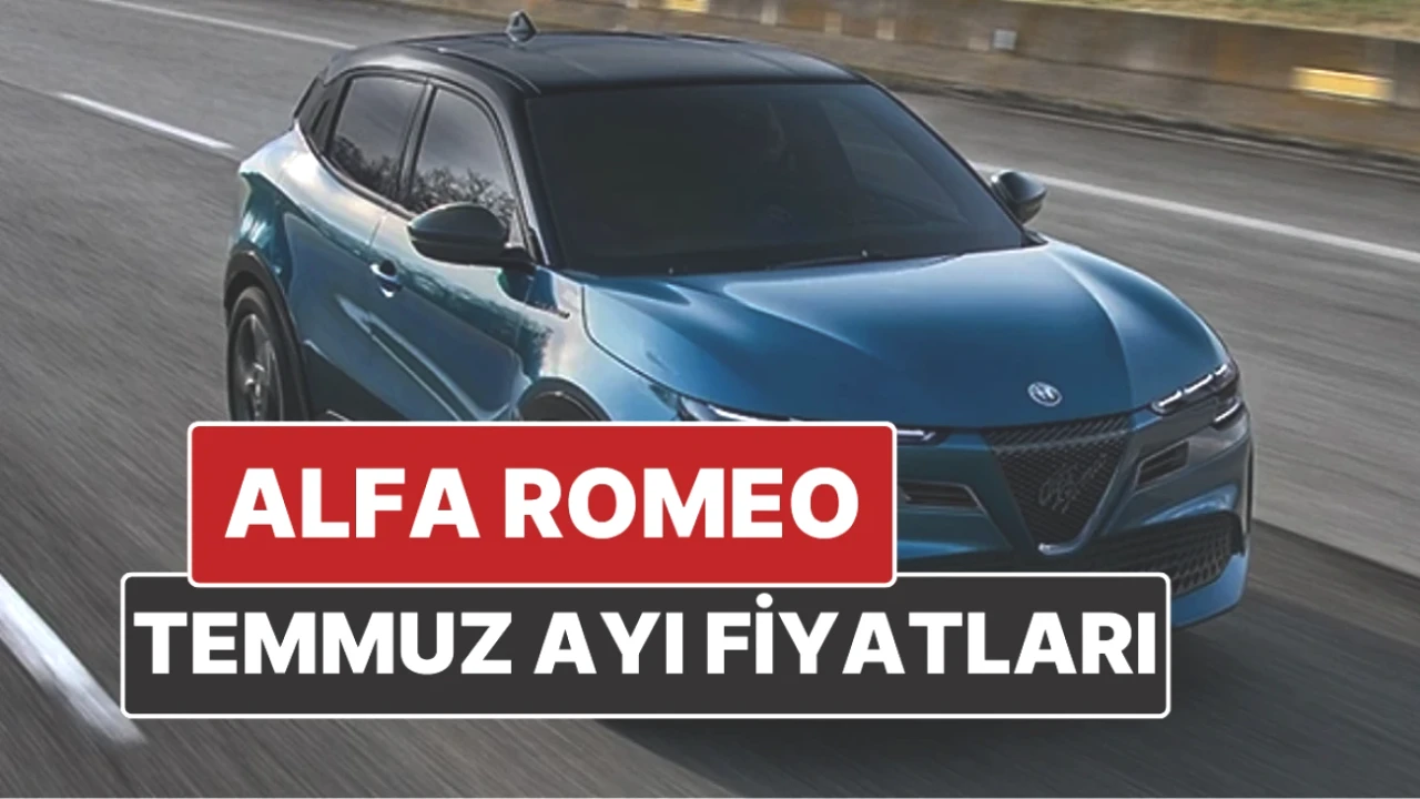 Alfa Romeo Fiyatları Temmuz 2025'te Güncellendi! Kaçırmayın!